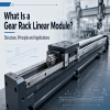 O que é um módulo linear de rack de engrenagens? Estrutura, Princípio e Aplicações